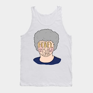 Honey, you’ve got a big storm comin’ Tank Top